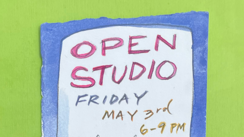 An image of a piece of paper with handwritten lettering on it. The lettering says OPEN STUDIO, Friday, May 3rd, 6-9 PM